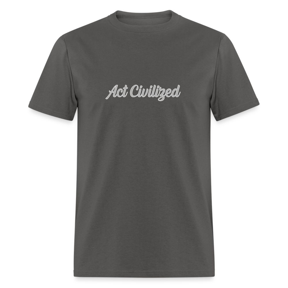 Act Civilized - charcoal