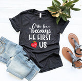 We Love Because He First Love us Shirt