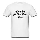 My Wife is the Best Mom T-Shirt - white