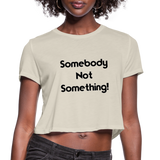 SOMEBODY NOT SOMETHING Women's Cropped T-Shirt - dust