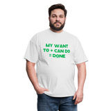 My Want To + Can Do = Done Unisex Classic T-Shirt - white