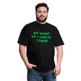 My Want To + Can Do = Done Unisex Classic T-Shirt - black