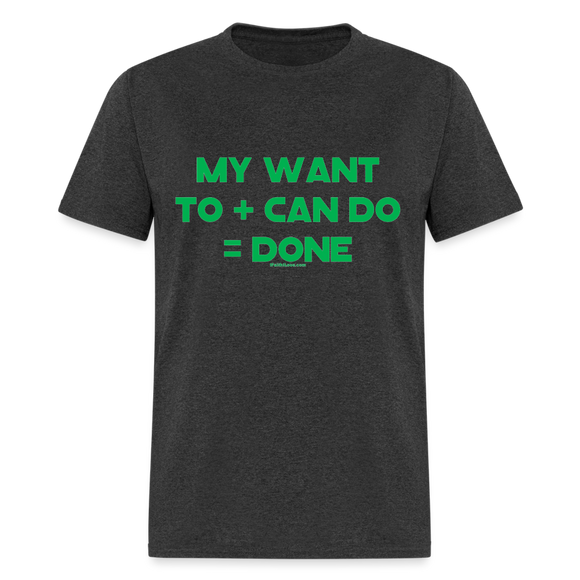 My Want To + Can Do = Done Unisex Classic T-Shirt - heather black