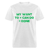 My Want To + Can Do = Done Unisex Classic T-Shirt - light heather gray
