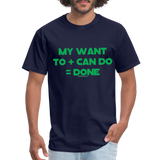 My Want To + Can Do = Done Unisex Classic T-Shirt - navy