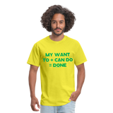 My Want To + Can Do = Done Unisex Classic T-Shirt - yellow